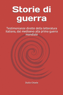 Storie di guerra: Testimonianze dirette della letteratura italiana, dal medioevo alla prima guerra mondiale