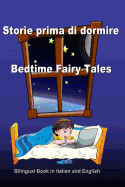 Storie prima di dormire. Bedtime Fairy Tales. Bilingual Book in Italian and English: Dual Language Stories. Edizione Bilingue (Inglese - Italiano)