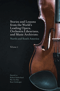 Stories and Lessons from the World's Leading Opera, Orchestra Librarians, and Music Archivists, Volume 1: North and South America