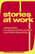 Stories at Work: Using Stories to Improve Communication and Build Relationships