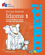 Stories Behind Idioms 1: Making Sense of Their Origins and Meanings