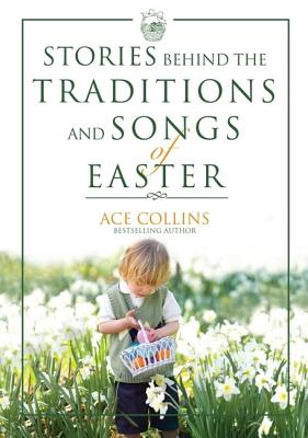 Stories Behind the Traditions and Songs of Easter - Collins, Ace