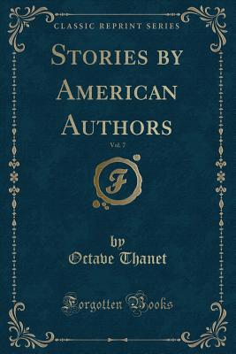 Stories by American Authors, Vol. 7 (Classic Reprint) - Thanet, Octave