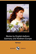 Stories by English Authors: Germany and Northern Europe (Dodo Press)