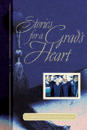 Stories for a Grad's Heart: Over One Hundred Treasures to Touch Your Soul