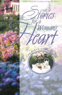 Stories for a Woman's Heart: Over 100 Stories to Encourage Her Soul - Gray, Alice (Compiled by)