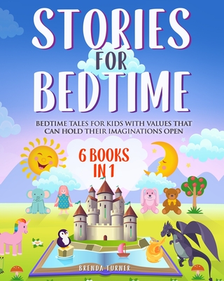 Stories for Bedtime (6 Books in 1): Bedtime tales for kids with values that can hold their imaginations open.. - Turner, Brenda