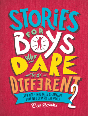 Stories for Boys Who Dare to Be Different 2: Even More True Tales of Amazing Boys Who Changed the World - Brooks, Ben