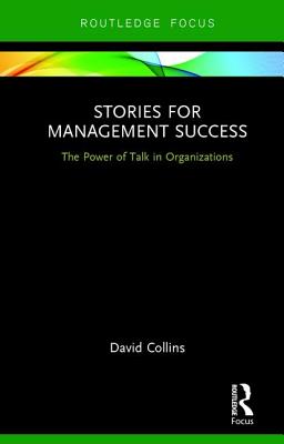 Stories for Management Success: The Power of Talk in Organizations - Collins, David