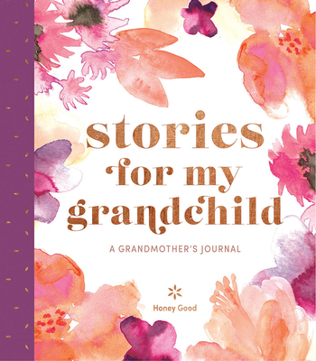 Stories for My Grandchild: A Grandmother's Journal - Honey Good