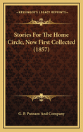 Stories for the Home Circle, Now First Collected (1857)