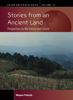 Stories from an Ancient Land: Perspectives on Wa History and Culture - Fiskesj, Magnus