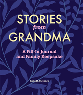 Stories from Grandma: A Fill-In Journal and Family Keepsake