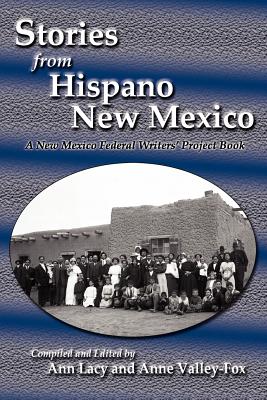 Stories from Hispano New Mexico: A New Mexico Federal Writers' Project Book - Lacy, Ann (Editor), and Valley-Fox, Anne (Editor)