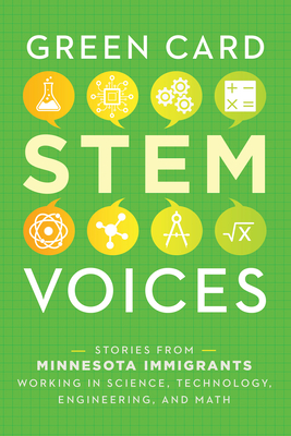 Stories from Minnesota Immigrants Working in Science, Technology, Engineering, and Math: Green Card Stem Voices - Rozman Clark, Tea (Editor)