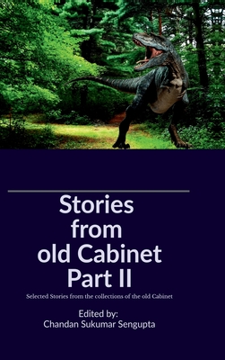Stories from old Cabinet Part II: Selected Stories from the collections of the old Cabinet - Chandan SenGupta