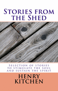 Stories from the Shed: Selection of stories to stimulate the soul and sustain the spirit