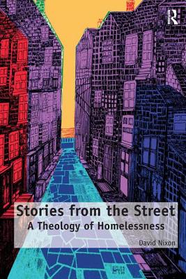 Stories from the Street: A Theology of Homelessness - Nixon, David