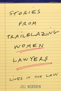 Stories from Trailblazing Women Lawyers: Lives in the Law