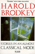 Stories in an Almost Classical Mode - Brodkey, Harold