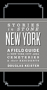 Stories in Stone New York: A Field Guide to New York City Area Cemeteries & Their Residents