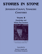 Stories in Stone, Volume II: Jefferson County, Tennessee Cemeteries, Dandridge and White Pine Sections