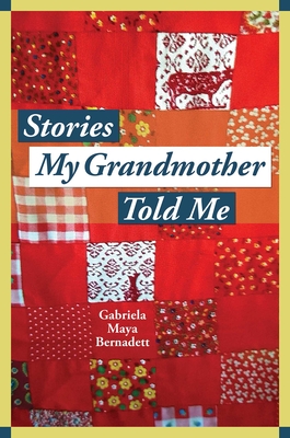 Stories My Grandmother Told Me: A Multicultural Journey from Harlem to Tohono O'Dham - Bernadett, Gabriela Maya
