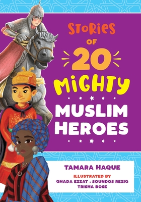 Stories of 20 Mighty Muslim Heroes - Haque, Tamara