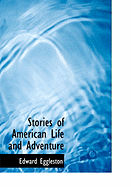 Stories of American Life and Adventure - Eggleston, Edward