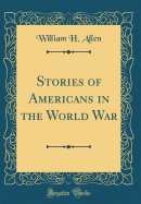 Stories of Americans in the World War (Classic Reprint)