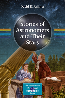 Stories of Astronomers and Their Stars - Falkner, David E