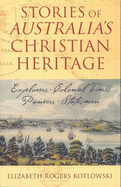 Stories of Australia's Christian Heritage: Explorers, Colonial Times, Pioneers, Statesmen