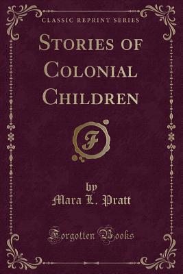 Stories of Colonial Children (Classic Reprint) - Pratt, Mara L