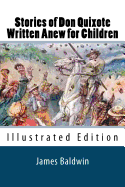 Stories of Don Quixote Written Anew for Children - Baldwin, James, PhD