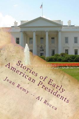 Stories of Early American Presidents: George Washington Through Abraham Lincoln - Rocca, Al M, and Remy, Jean