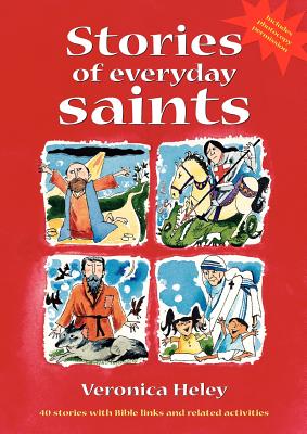 Stories of Everyday Saints: 40 stories with Bible links and related activities - Heley, Veronica