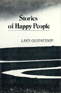 Stories of Happy People - Gustafsson, Lars, and Weinstock, John (Translated by), and Sandstroem, Yvonne L (Translated by)