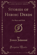 Stories of Heroic Deeds: For Boys and Girls (Classic Reprint)