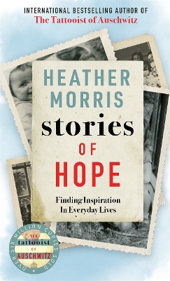 Stories of Hope: From the bestselling author of The Tattooist of Auschwitz - Morris, Heather
