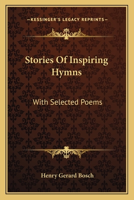 Stories Of Inspiring Hymns: With Selected Poems - Bosch, Henry Gerard