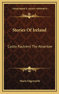 Stories of Ireland: Castle Rackrent. the Absentee