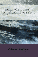 Stories of King Arthur's Knights Told to the Children