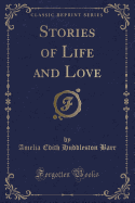 Stories of Life and Love (Classic Reprint)