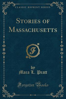 Stories of Massachusetts (Classic Reprint) - Pratt, Mara L