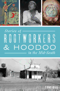 Stories of Rootworkers & Hoodoo in the Mid-South