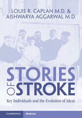 Stories of Stroke: Key Individuals and the Evolution of Ideas - Caplan, Louis R., and Aggarwal, Aishwarya