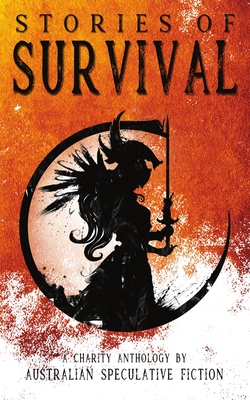 Stories of Survival: A Charity Anthology - Fiction, Australian Speculative (Compiled by), and Sheehan, Austin (Editor)