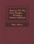 Stories of the Cave People... - Primary Source Edition