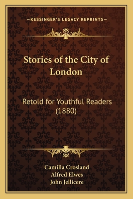 Stories of the City of London: Retold for Youthful Readers (1880) - Crosland, Camilla