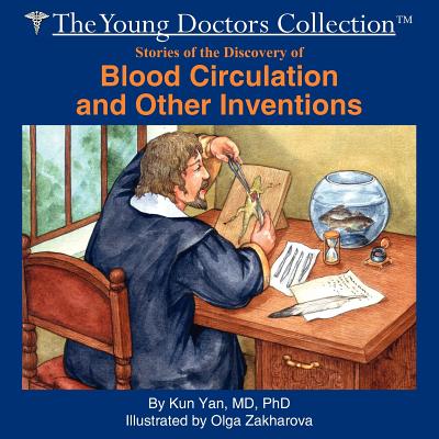 Stories of the Discovery of Blood Circulation and Other Inventions: The Young Doctors Collection - Yan, Kun